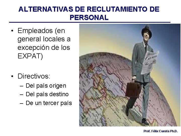 ALTERNATIVAS DE RECLUTAMIENTO DE PERSONAL • Empleados (en general locales a excepción de los