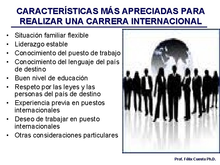 CARACTERÍSTICAS MÁS APRECIADAS PARA REALIZAR UNA CARRERA INTERNACIONAL • • • Situación familiar flexible