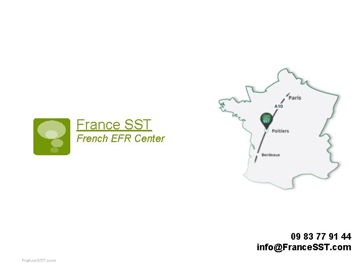 France SST French EFR Center 09 83 77 91 44 info@France. SST. com 