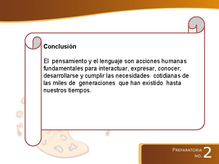 Conclusión El pensamiento y el lenguaje son acciones humanas fundamentales para interactuar, expresar, conocer,