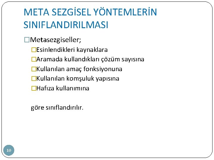 META SEZGİSEL YÖNTEMLERİN SINIFLANDIRILMASI �Metasezgiseller; �Esinlendikleri kaynaklara �Aramada kullandıkları çözüm sayısına �Kullanılan amaç fonksiyonuna