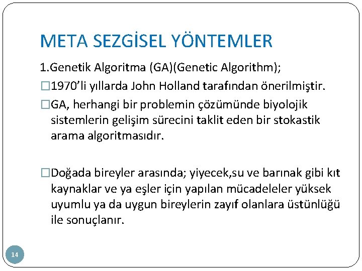 META SEZGİSEL YÖNTEMLER 1. Genetik Algoritma (GA)(Genetic Algorithm); � 1970’li yıllarda John Holland tarafından