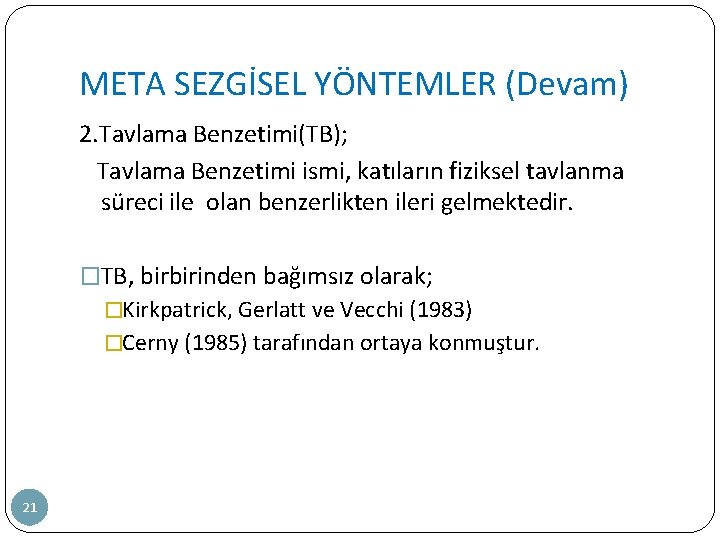 META SEZGİSEL YÖNTEMLER (Devam) 2. Tavlama Benzetimi(TB); Tavlama Benzetimi ismi, katıların fiziksel tavlanma süreci