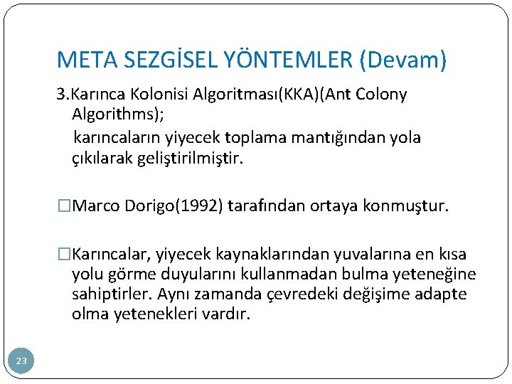 META SEZGİSEL YÖNTEMLER (Devam) 3. Karınca Kolonisi Algoritması(KKA)(Ant Colony Algorithms); karıncaların yiyecek toplama mantığından