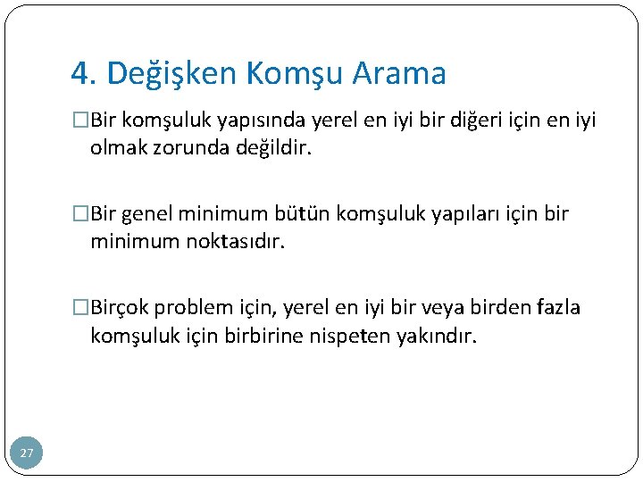 4. Değişken Komşu Arama �Bir komşuluk yapısında yerel en iyi bir diğeri için en