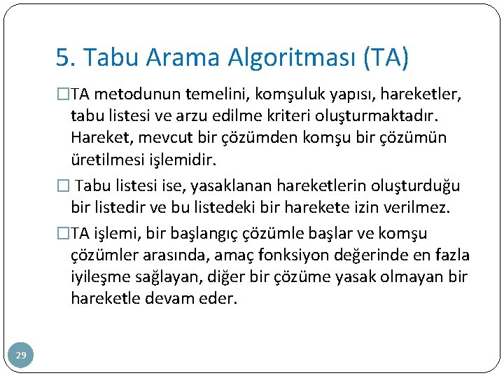 5. Tabu Arama Algoritması (TA) �TA metodunun temelini, komşuluk yapısı, hareketler, tabu listesi ve