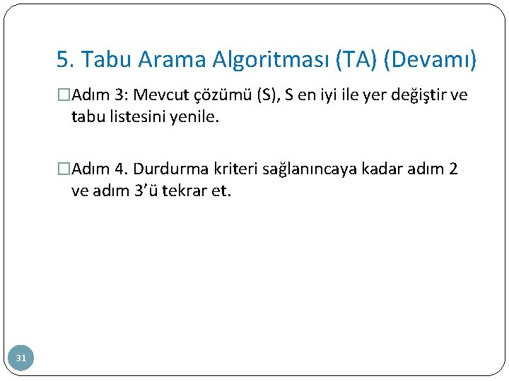 5. Tabu Arama Algoritması (TA) (Devamı) �Adım 3: Mevcut çözümü (S), S en iyi