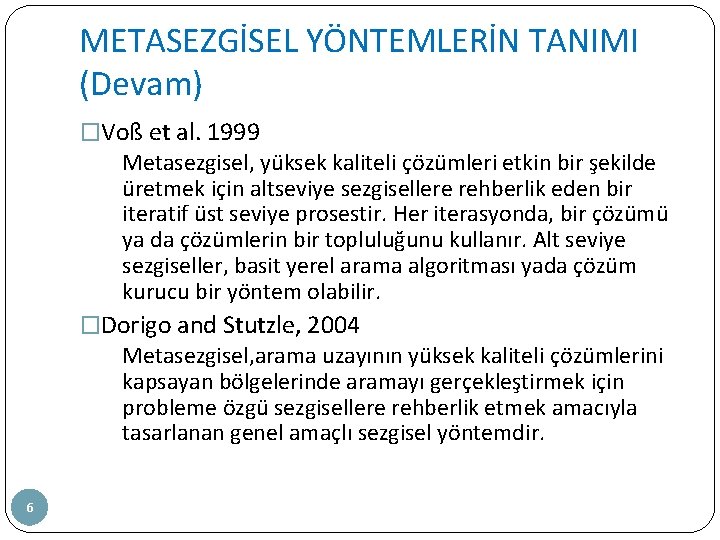 METASEZGİSEL YÖNTEMLERİN TANIMI (Devam) �Voß et al. 1999 Metasezgisel, yüksek kaliteli çözümleri etkin bir