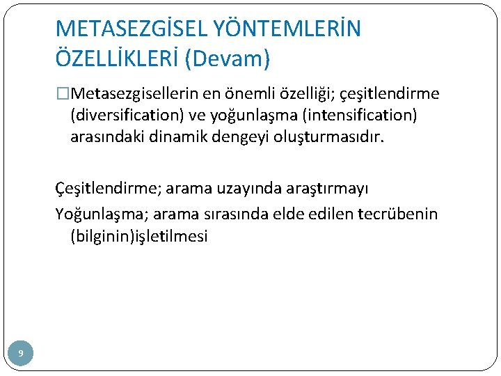 METASEZGİSEL YÖNTEMLERİN ÖZELLİKLERİ (Devam) �Metasezgisellerin en önemli özelliği; çeşitlendirme (diversification) ve yoğunlaşma (intensification) arasındaki