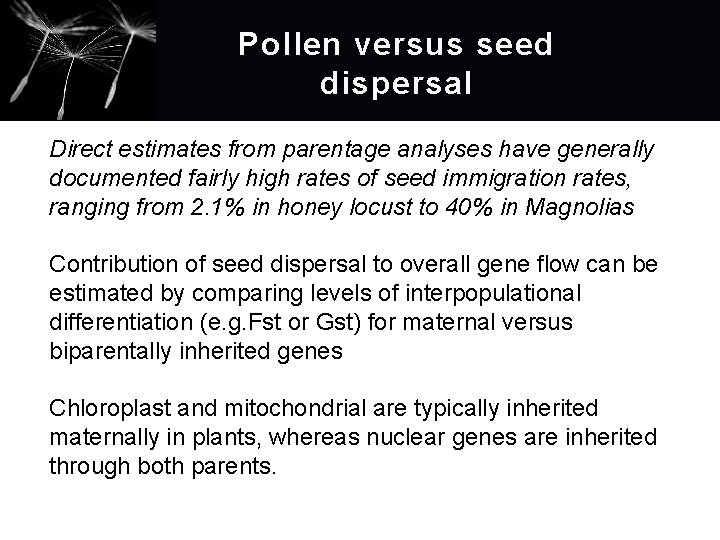 Pollen versus seed dispersal Direct estimates from parentage analyses have generally documented fairly high