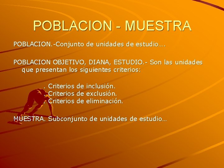 POBLACION - MUESTRA POBLACION. -Conjunto de unidades de estudio…. POBLACION OBJETIVO, DIANA, ESTUDIO. -