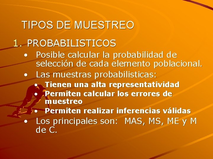 TIPOS DE MUESTREO 1. PROBABILISTICOS • Posible calcular la probabilidad de selección de cada