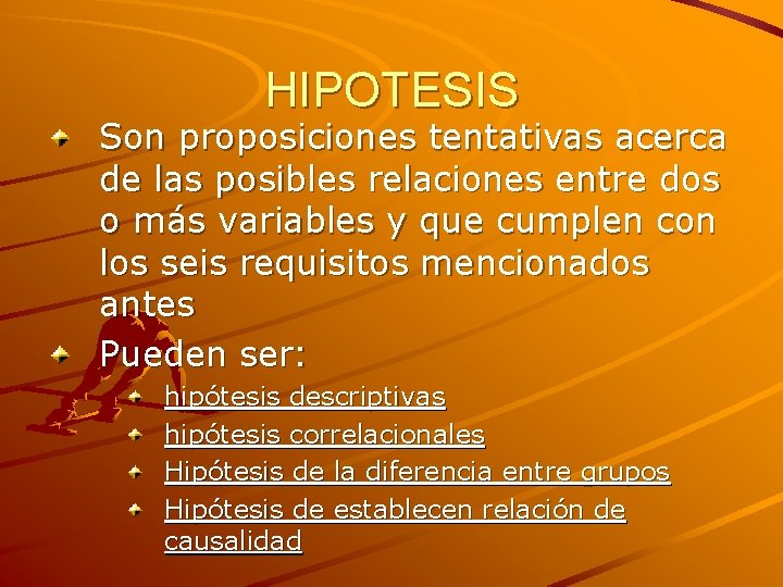 HIPOTESIS Son proposiciones tentativas acerca de las posibles relaciones entre dos o más variables