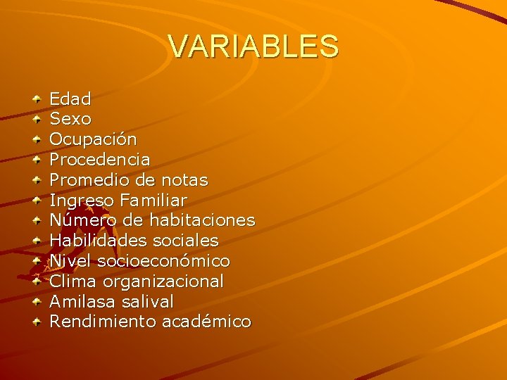 VARIABLES Edad Sexo Ocupación Procedencia Promedio de notas Ingreso Familiar Número de habitaciones Habilidades