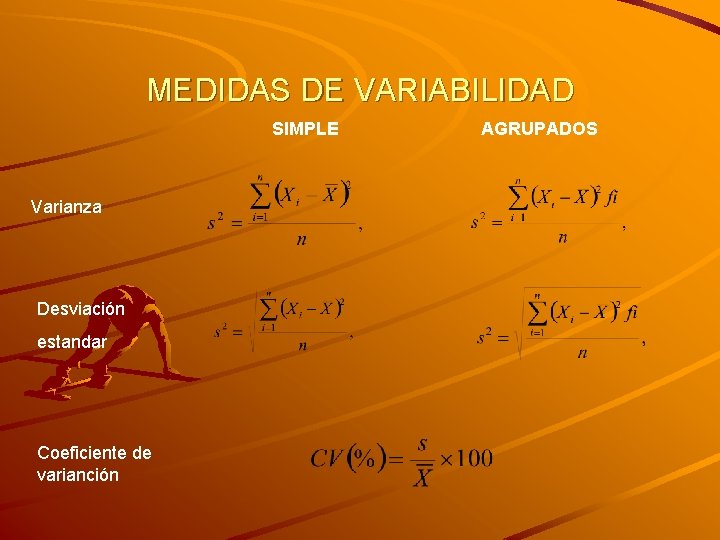 MEDIDAS DE VARIABILIDAD SIMPLE Varianza Desviación estandar Coeficiente de varianción AGRUPADOS 