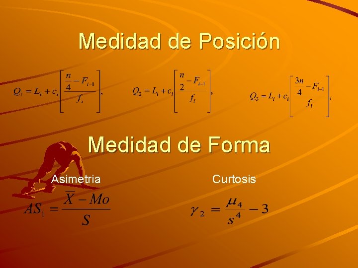 Medidad de Posición Medidad de Forma Asimetria Curtosis 