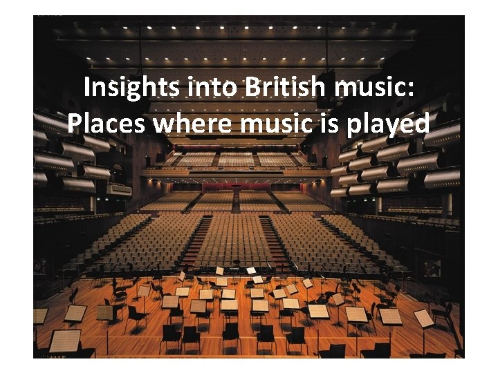 Insights into British music: Places where music is played 