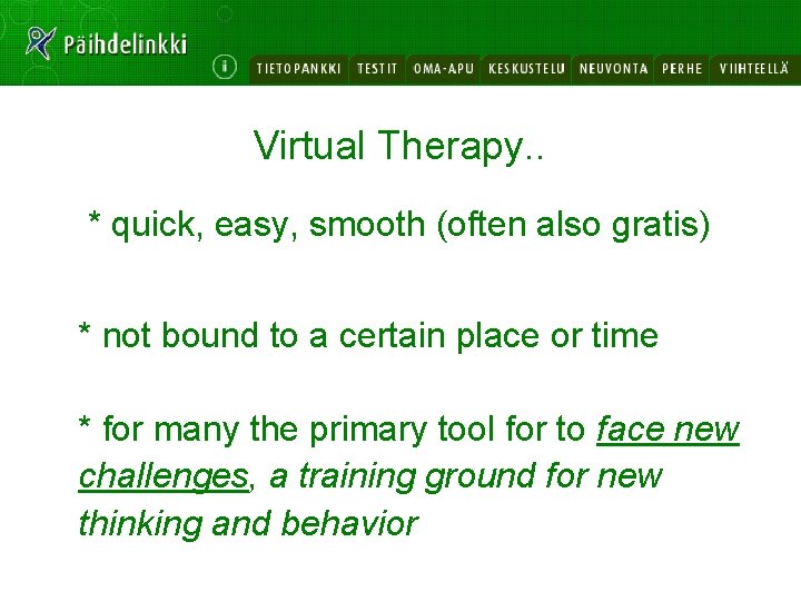 Virtual Therapy. . * quick, easy, smooth (often also gratis) * not bound to