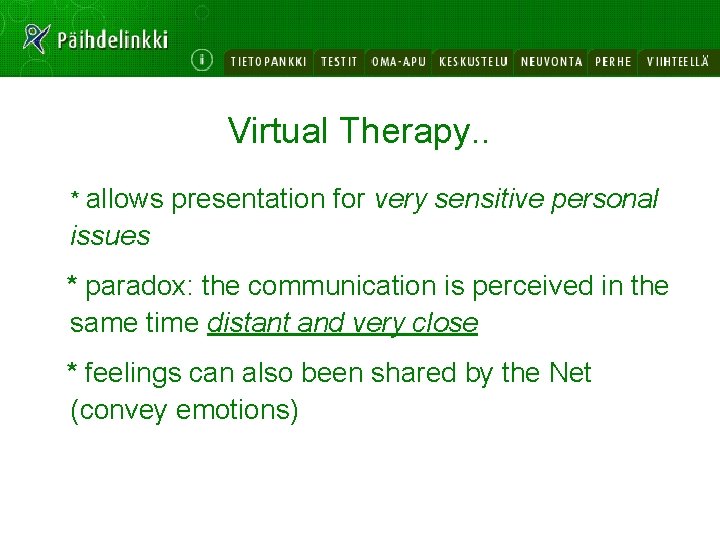 Virtual Therapy. . * allows presentation for very sensitive personal issues * paradox: the