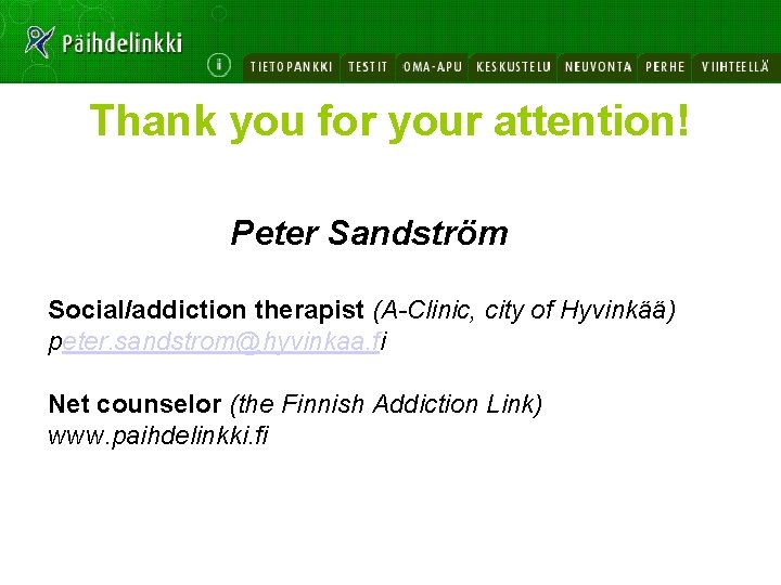 Thank you for your attention! Peter Sandström Social/addiction therapist (A-Clinic, city of Hyvinkää) peter.