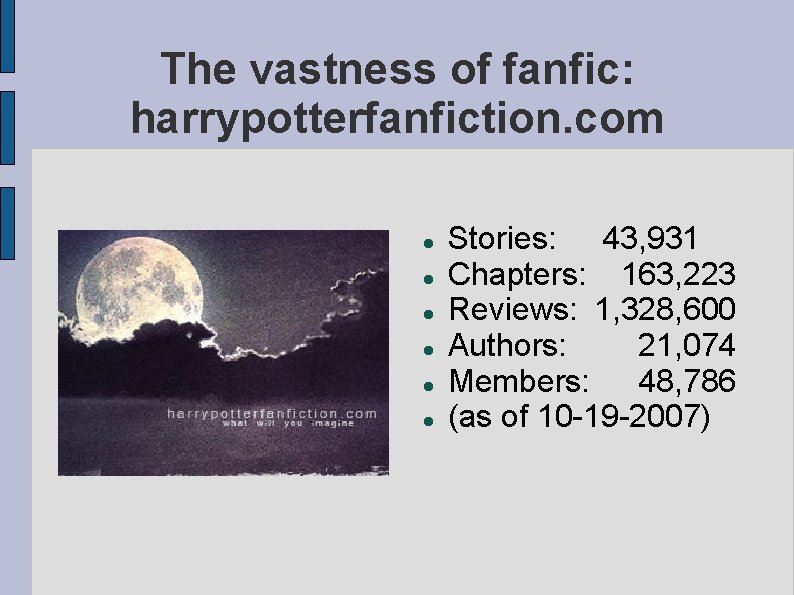 The vastness of fanfic: harrypotterfanfiction. com Stories: 43, 931 Chapters: 163, 223 Reviews: 1,