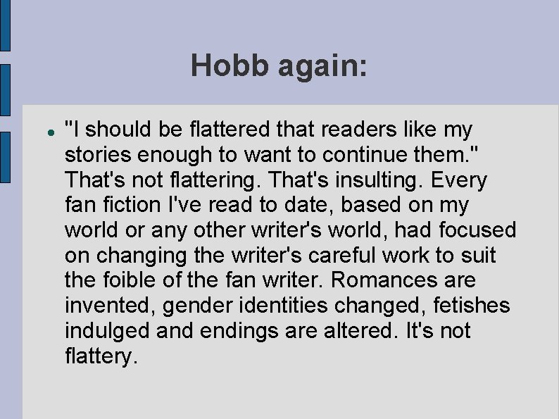 Hobb again: "I should be flattered that readers like my stories enough to want