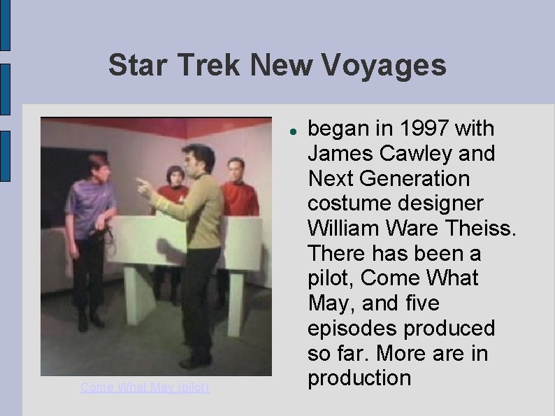 Star Trek New Voyages Come What May (pilot) began in 1997 with James Cawley Star Trek New Voyages Come What May (pilot) began in 1997 with James Cawley