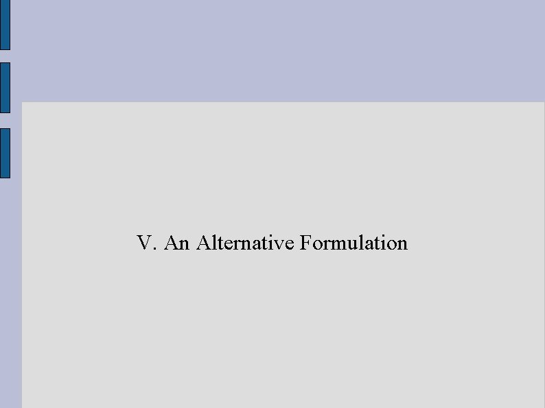 V. An Alternative Formulation V. An Alternative Formulation
