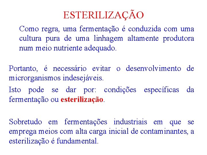 ESTERILIZAÇÃO Como regra, uma fermentação é conduzida com uma cultura pura de uma linhagem