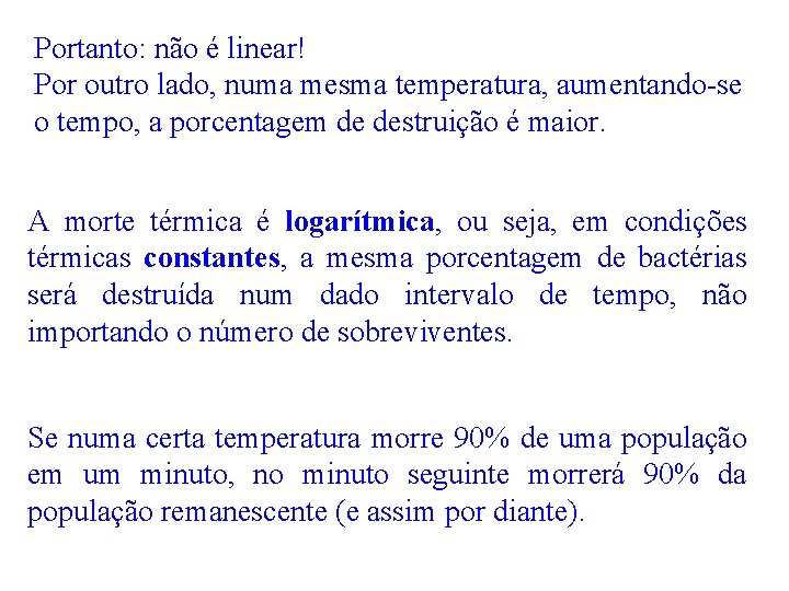 Portanto: não é linear! Por outro lado, numa mesma temperatura, aumentando-se o tempo, a