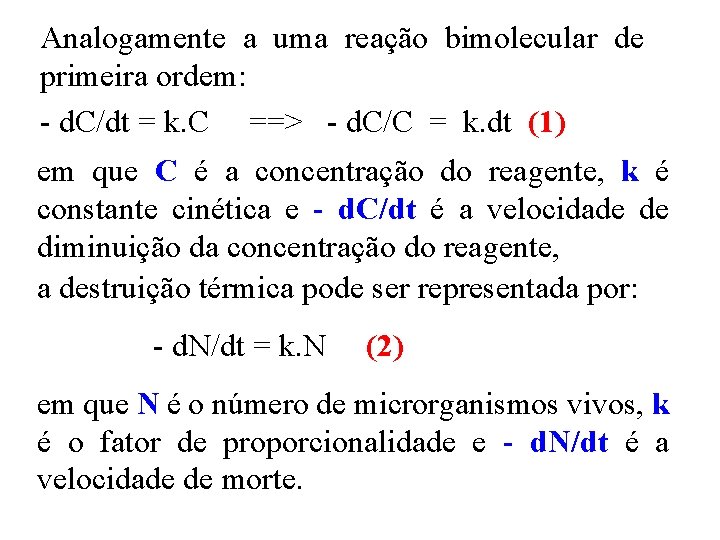 Analogamente a uma reação bimolecular de primeira ordem: - d. C/dt = k. C