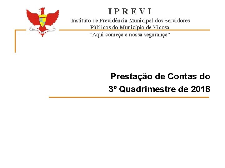 IPREVI Instituto de Previdência Municipal dos Servidores Públicos do Município de Viçosa “Aqui começa