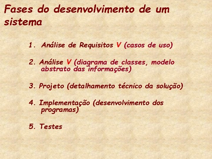 Fases do desenvolvimento de um sistema 1. Análise de Requisitos V (casos de uso)