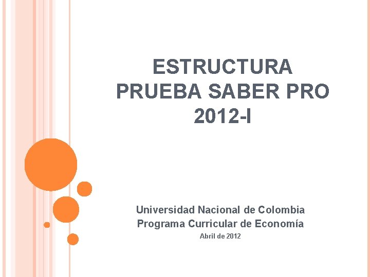 ESTRUCTURA PRUEBA SABER PRO 2012 -I Universidad Nacional de Colombia Programa Curricular de Economía
