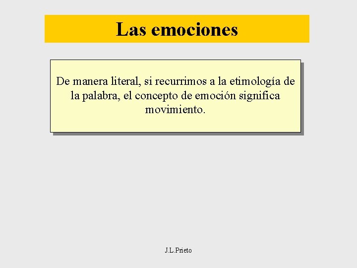 Las emociones De manera literal, si recurrimos a la etimología de la palabra, el