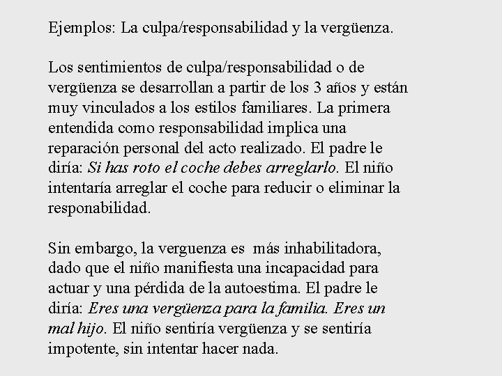 Ejemplos: La culpa/responsabilidad y la vergüenza. Los sentimientos de culpa/responsabilidad o de vergüenza se