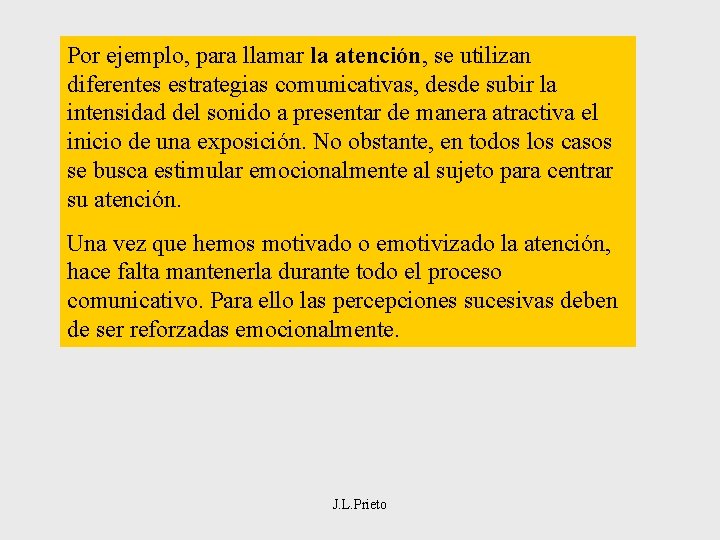 Por ejemplo, para llamar la atención, se utilizan diferentes estrategias comunicativas, desde subir la