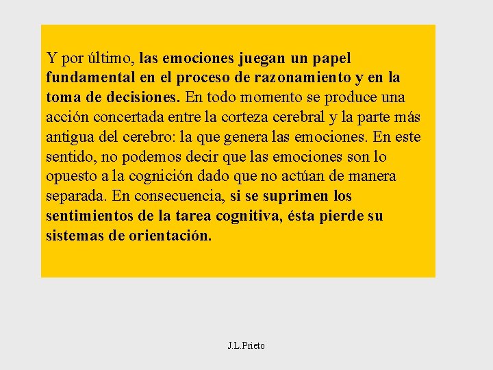 Y por último, las emociones juegan un papel fundamental en el proceso de razonamiento