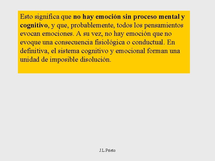 Esto significa que no hay emoción sin proceso mental y cognitivo, y que, probablemente,