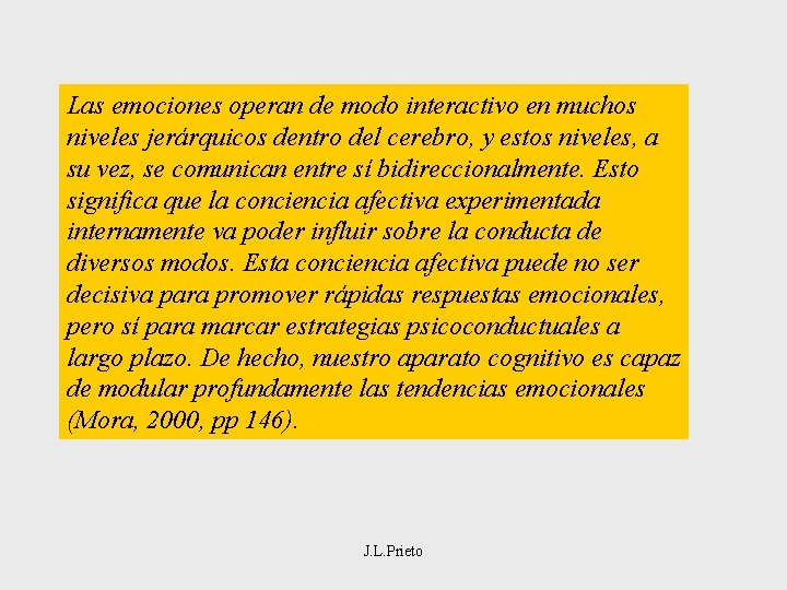 Las emociones operan de modo interactivo en muchos niveles jerárquicos dentro del cerebro, y