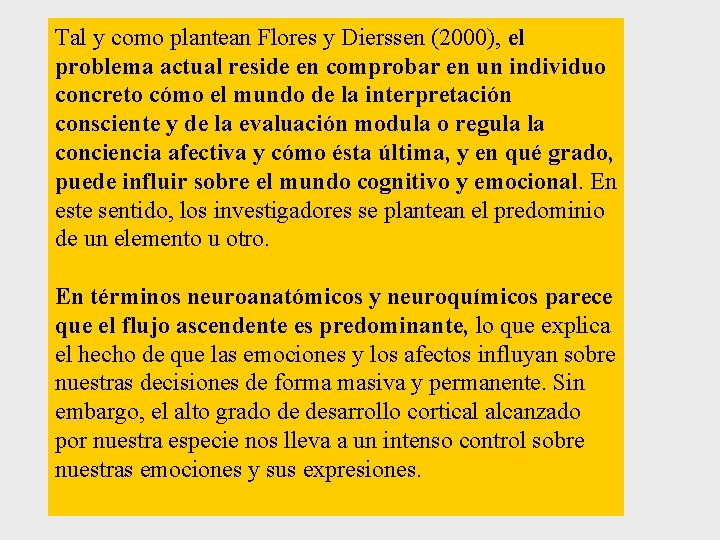 Tal y como plantean Flores y Dierssen (2000), el problema actual reside en comprobar