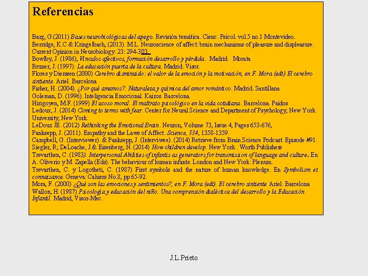 Referencias Barg, G (2011) Bases neurobiológicas del apego. Revisión temática. Cienc. Psicol. vol. 5