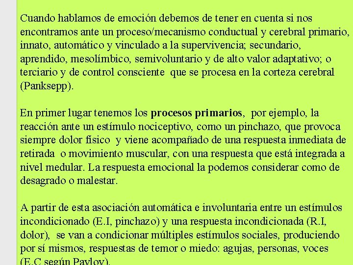 Cuando hablamos de emoción debemos de tener en cuenta si nos encontramos ante un