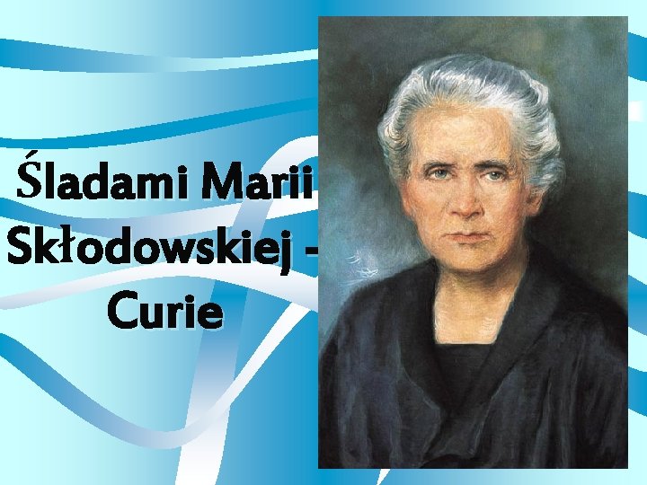 Śladami Marii Skłodowskiej Curie 