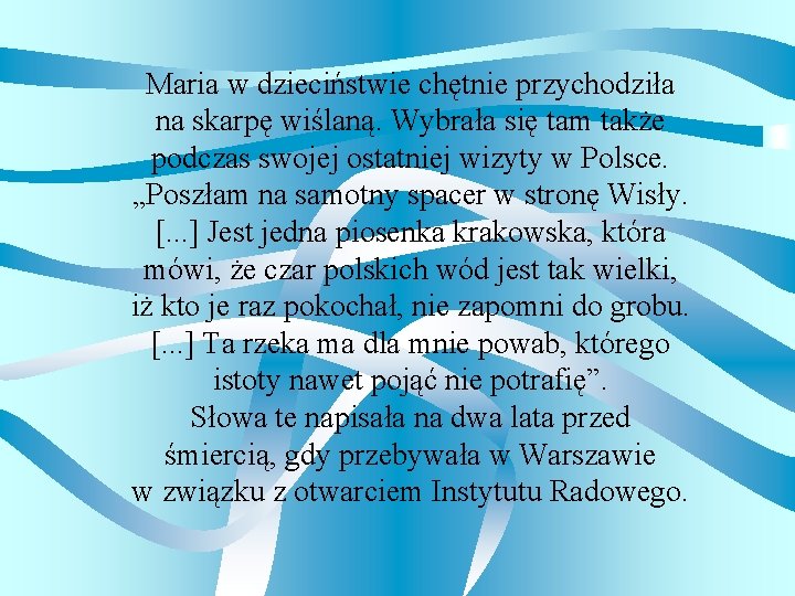 Maria w dzieciństwie chętnie przychodziła na skarpę wiślaną. Wybrała się tam także podczas swojej