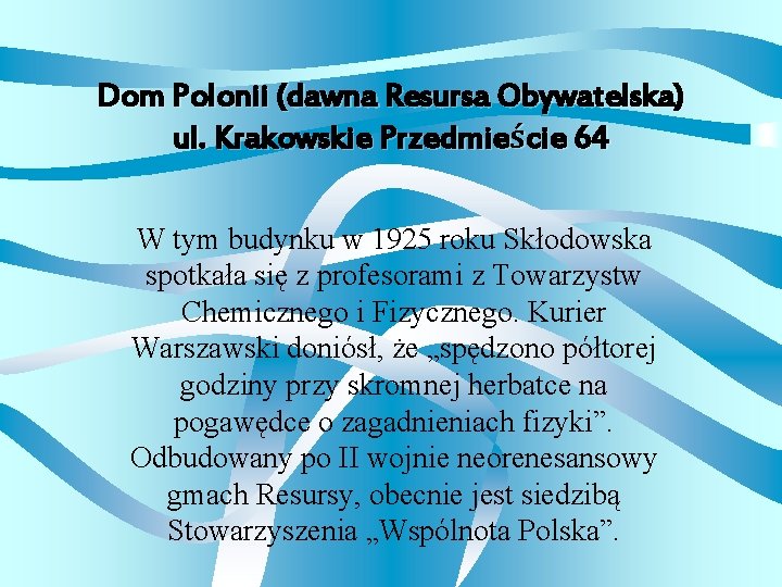 Dom Polonii (dawna Resursa Obywatelska) ul. Krakowskie Przedmieście 64 W tym budynku w 1925
