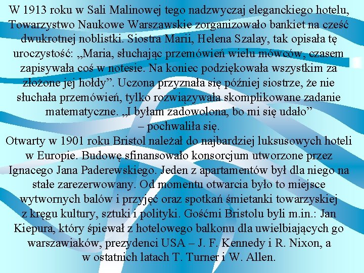 W 1913 roku w Sali Malinowej tego nadzwyczaj eleganckiego hotelu, Towarzystwo Naukowe Warszawskie zorganizowało
