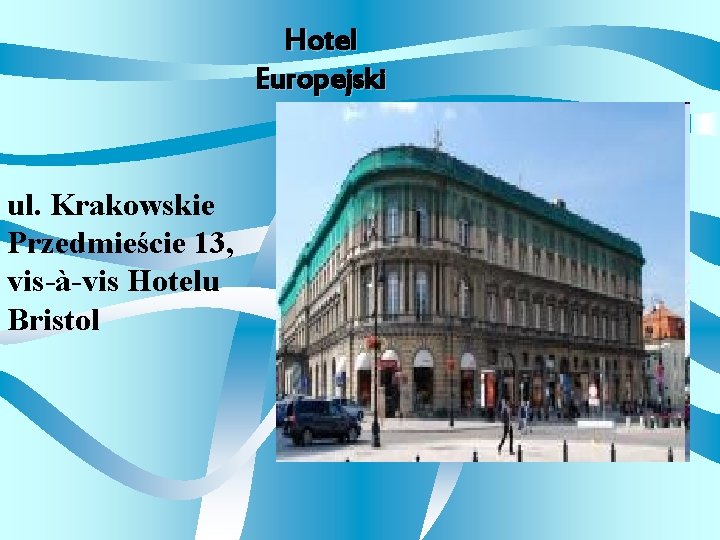 Hotel Europejski ul. Krakowskie Przedmieście 13, vis-à-vis Hotelu Bristol 