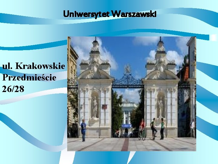 Uniwersytet Warszawski ul. Krakowskie Przedmieście 26/28 
