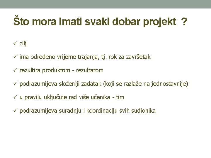 Što mora imati svaki dobar projekt ? cilj ima određeno vrijeme trajanja, tj. rok Što mora imati svaki dobar projekt ? cilj ima određeno vrijeme trajanja, tj. rok